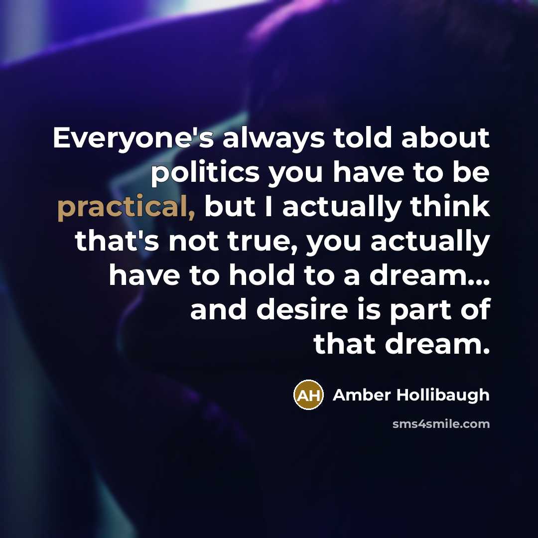 “Everyone's always told about politics you have to be practical,…” quote by Amber Hollibaugh