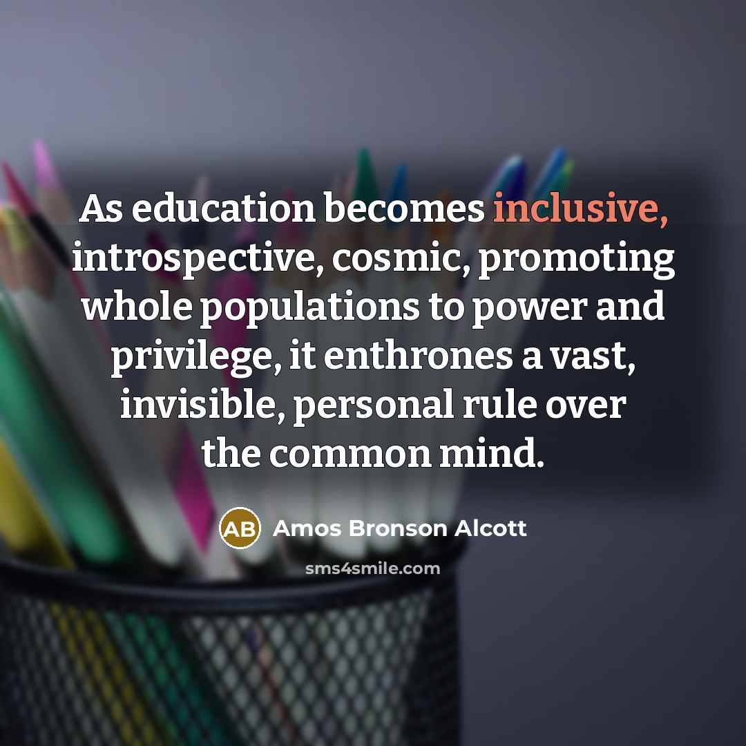 “As education becomes inclusive, introspective, cosmic, promoting whole populations to…” quote by Amos Bronson Alcott