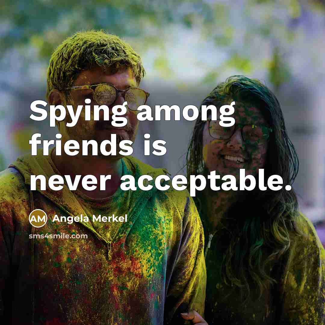 “Spying among friends is never acceptable.…” quote by Angela Merkel