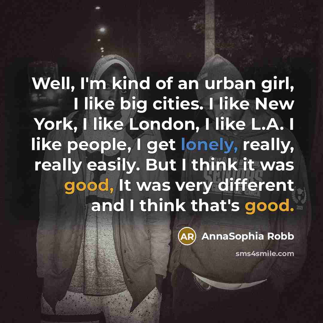 “Well, I'm kind of an urban girl, I like big…” quote by AnnaSophia Robb