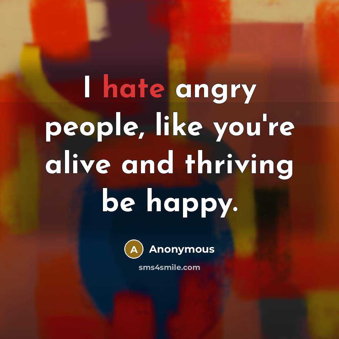 “I hate angry people, like you're alive and thriving be…” quote by Anonymous