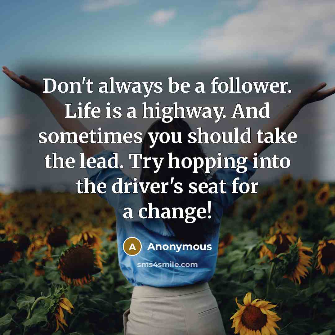“Don't always be a follower. Life is a highway. And…” quote by Anonymous