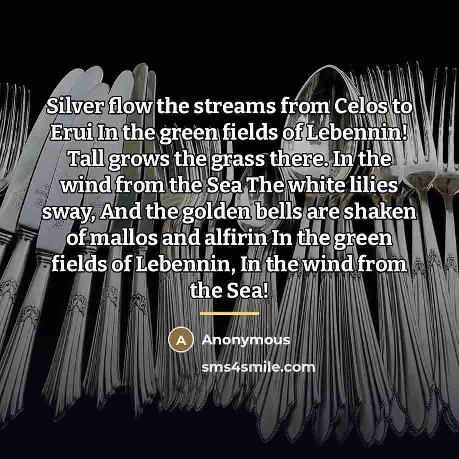 “Silver flow the streams from Celos to Erui In the…” quote by Anonymous