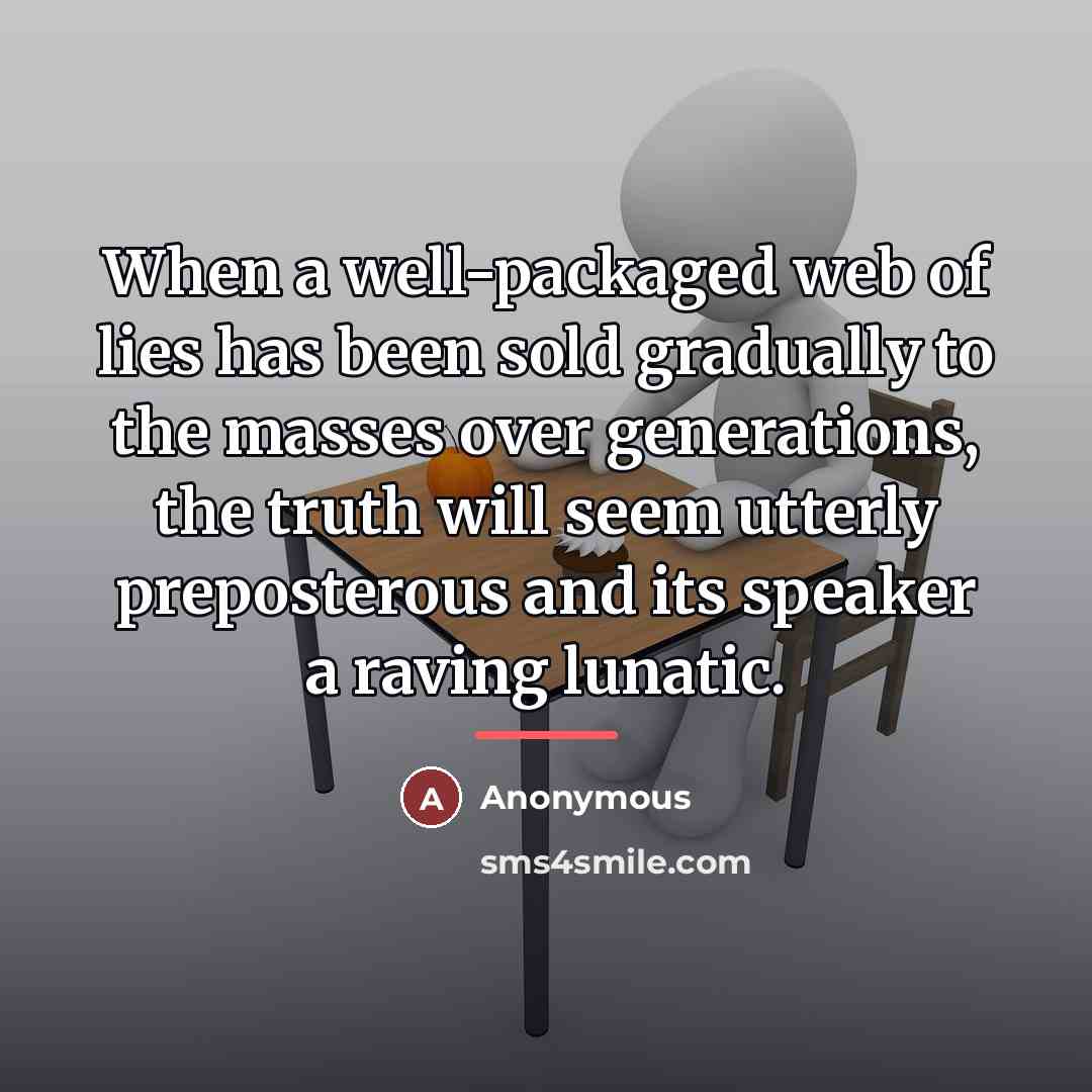 “When a well-packaged web of lies has been sold gradually…” quote by Anonymous