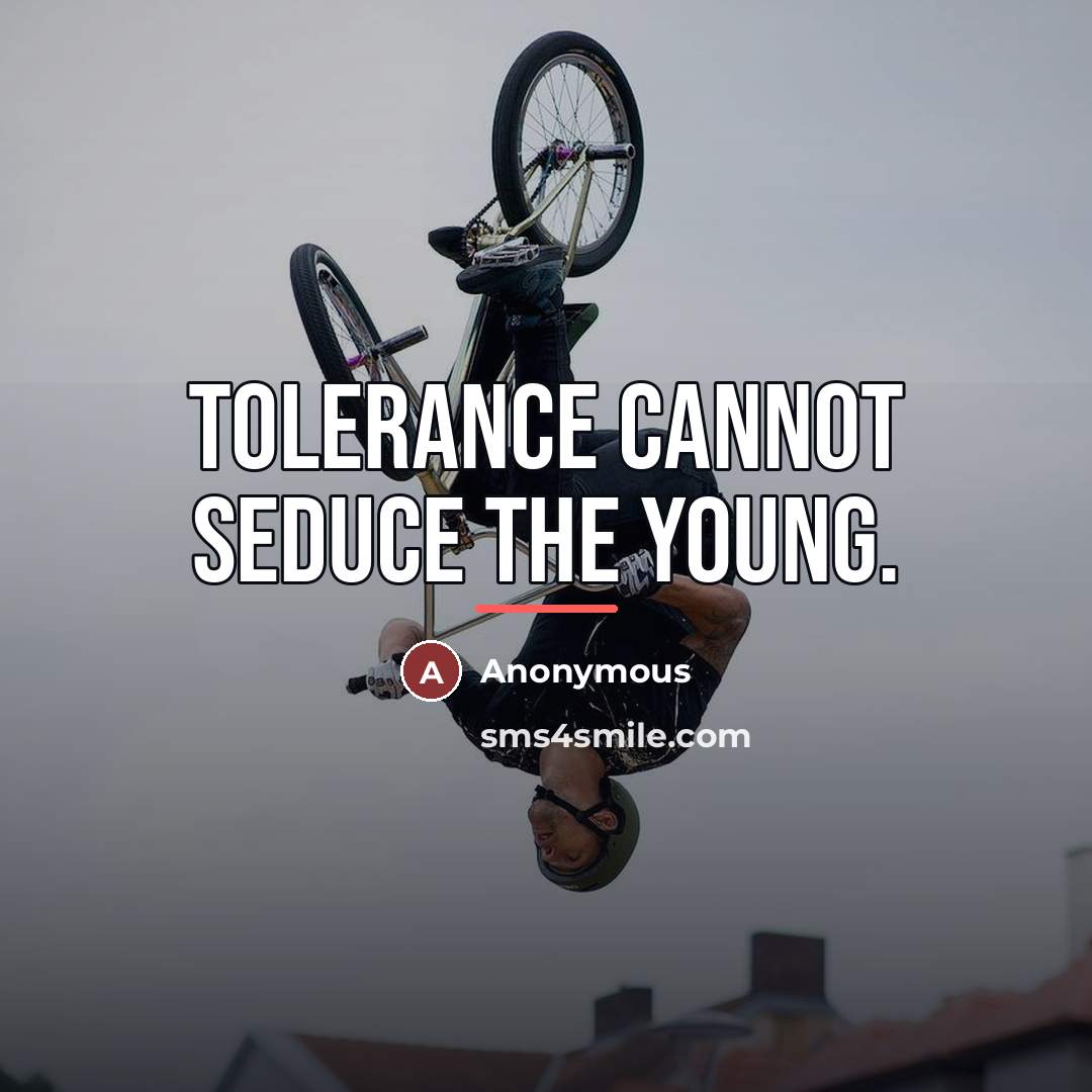 “Tolerance cannot seduce the young.…” quote by Anonymous