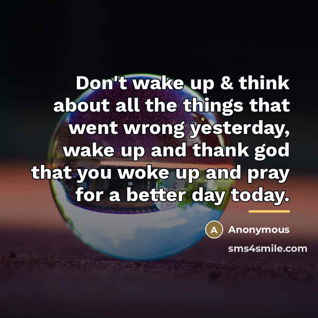 “Don't wake up & think about all the things that…” quote by Anonymous