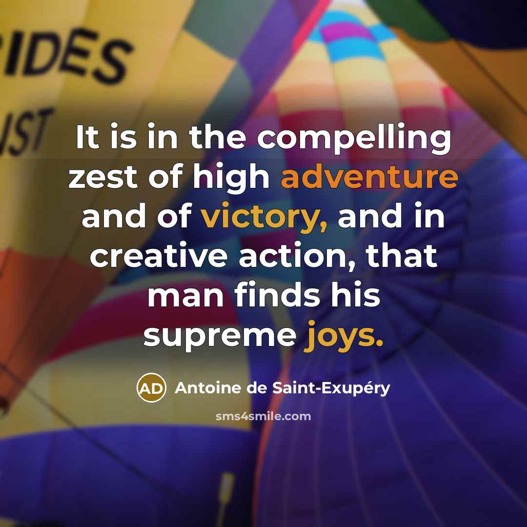“It is in the compelling zest of high adventure and…” quote by Antoine de Saint-Exupery