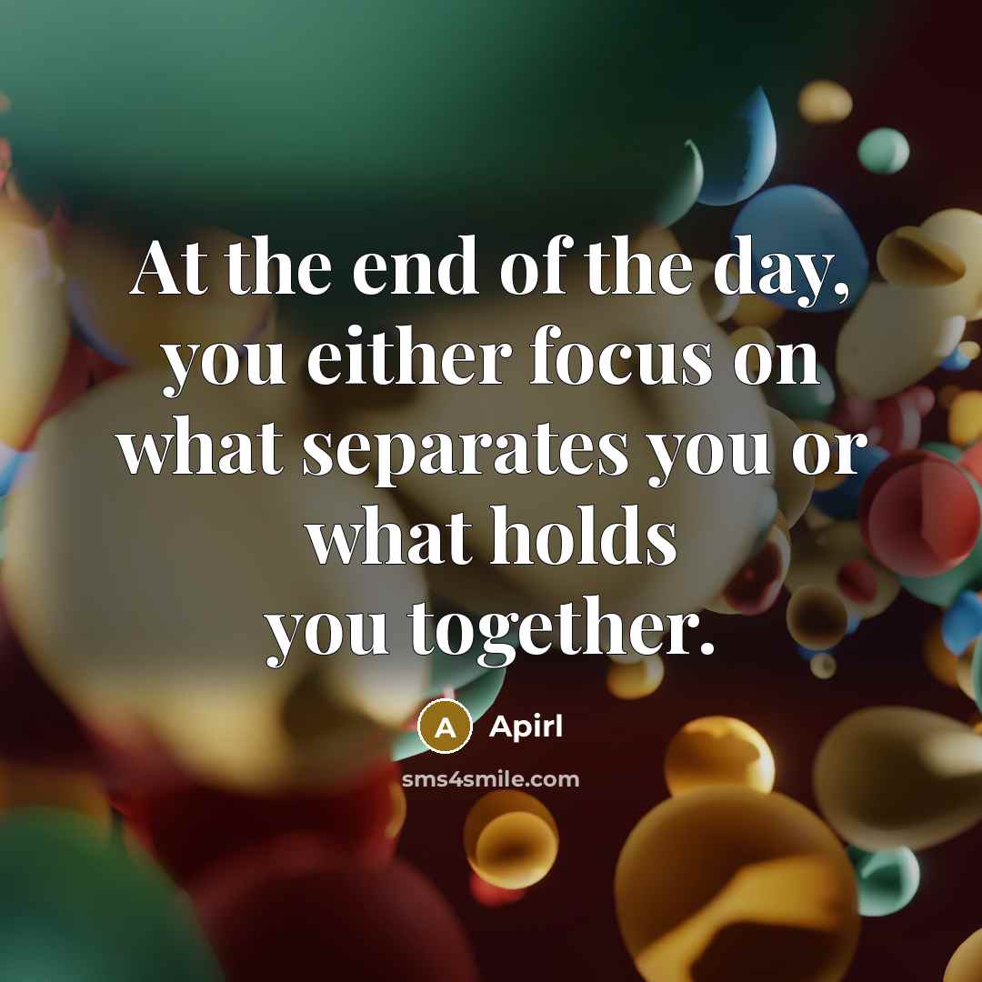 “At the end of the day, you either focus on…” quote by Apirl