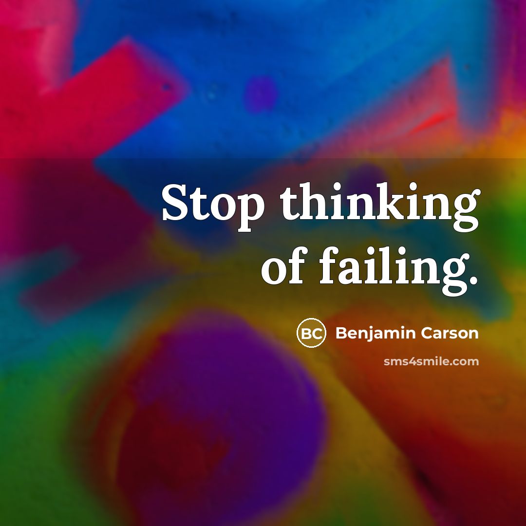 “Stop thinking of failing.…” quote by Benjamin Carson