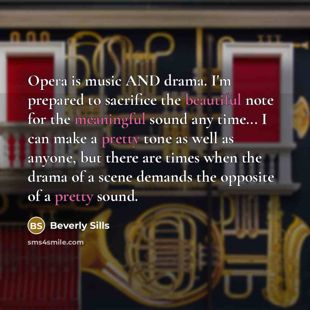 “Opera is music AND drama. I'm prepared to sacrifice the…” quote by Beverly Sills