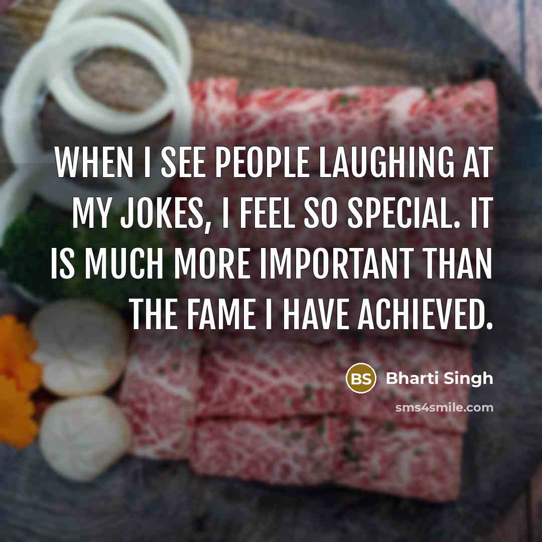 “When I see people laughing at my jokes, I feel…” quote by Bharti Singh