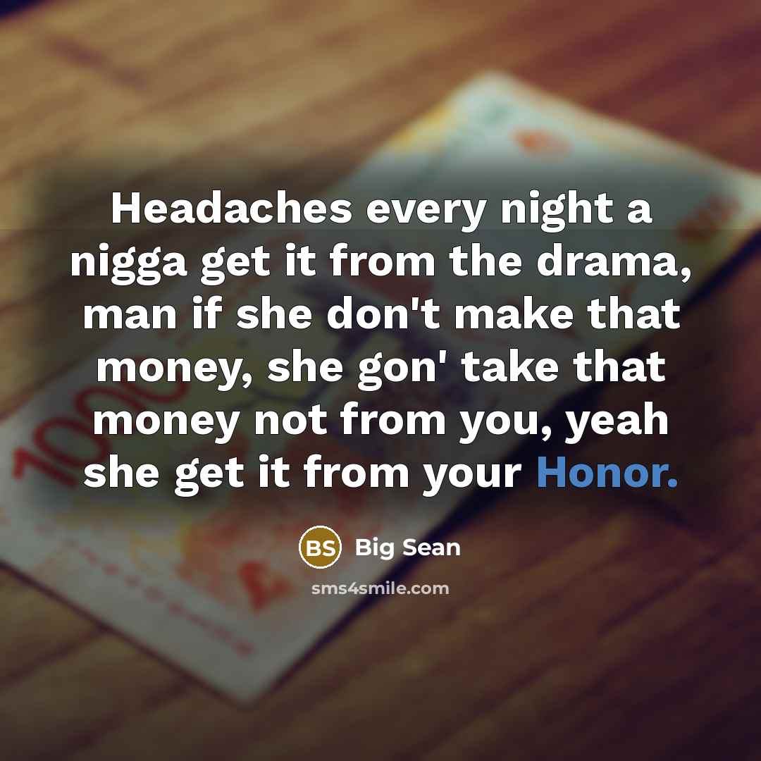 “Headaches every night a nigga get it from the drama,…” quote by Big Sean