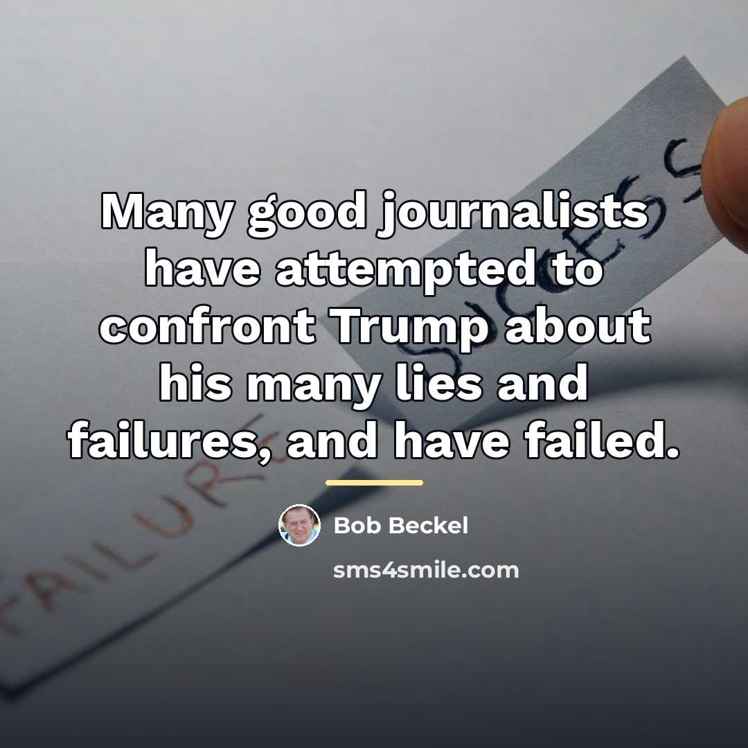 “Many good journalists have attempted to confront Trump about his…” quote by Bob Beckel