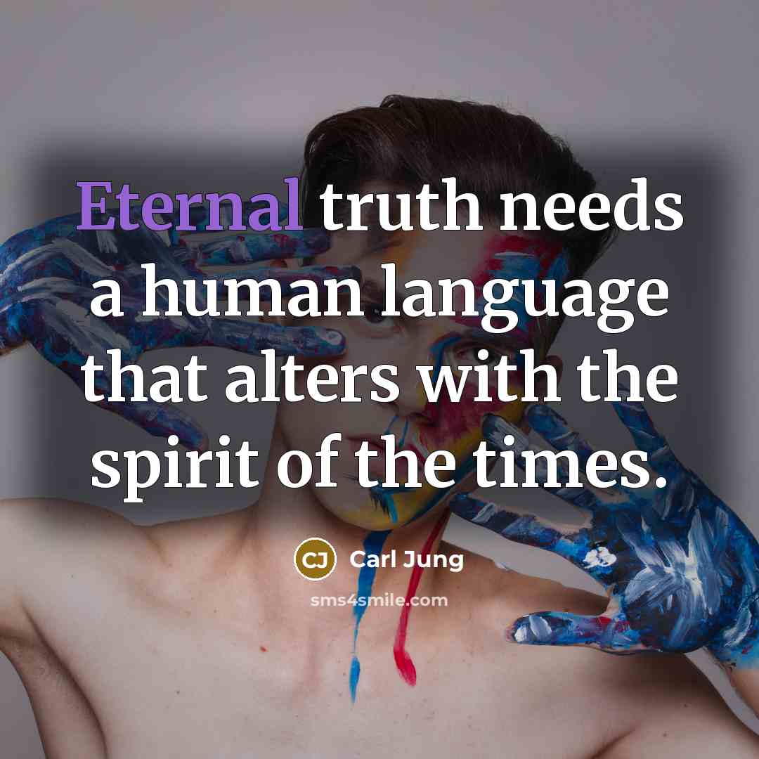 “Eternal truth needs a human language that alters with the…” quote by Carl Jung