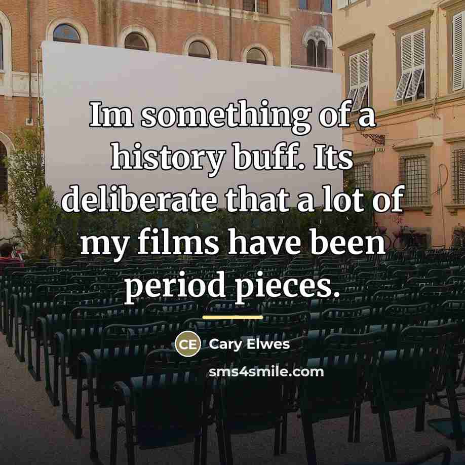 “Im something of a history buff. Its deliberate that a…” quote by Cary Elwes