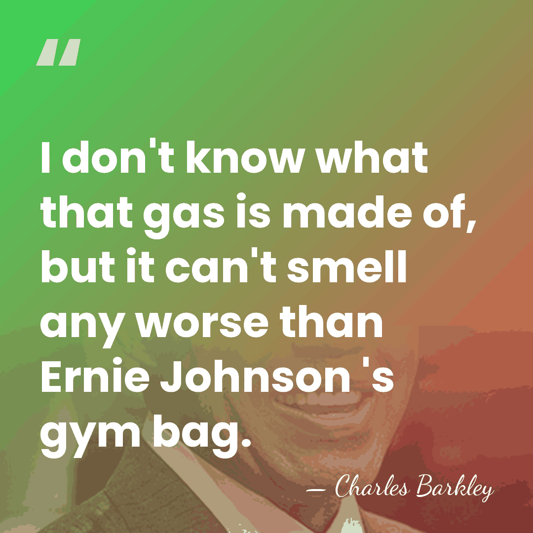 I don't know what that gas is made of, but it can't&hellip; - Charles Barkley