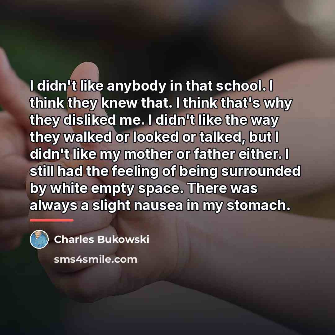 “I didn't like anybody in that school. I think they…” quote by Charles Bukowski