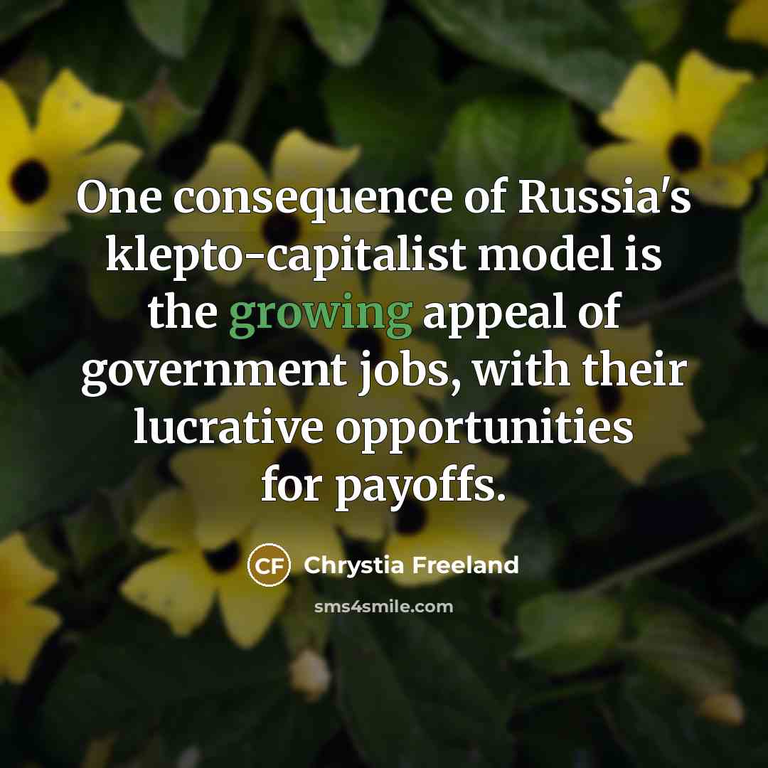 “One consequence of Russia's klepto-capitalist model is the growing appeal…” quote by Chrystia Freeland