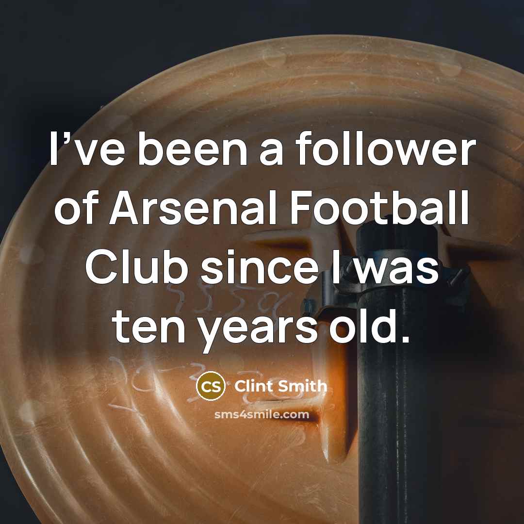 “I've been a follower of Arsenal Football Club since I…” quote by Clint Smith
