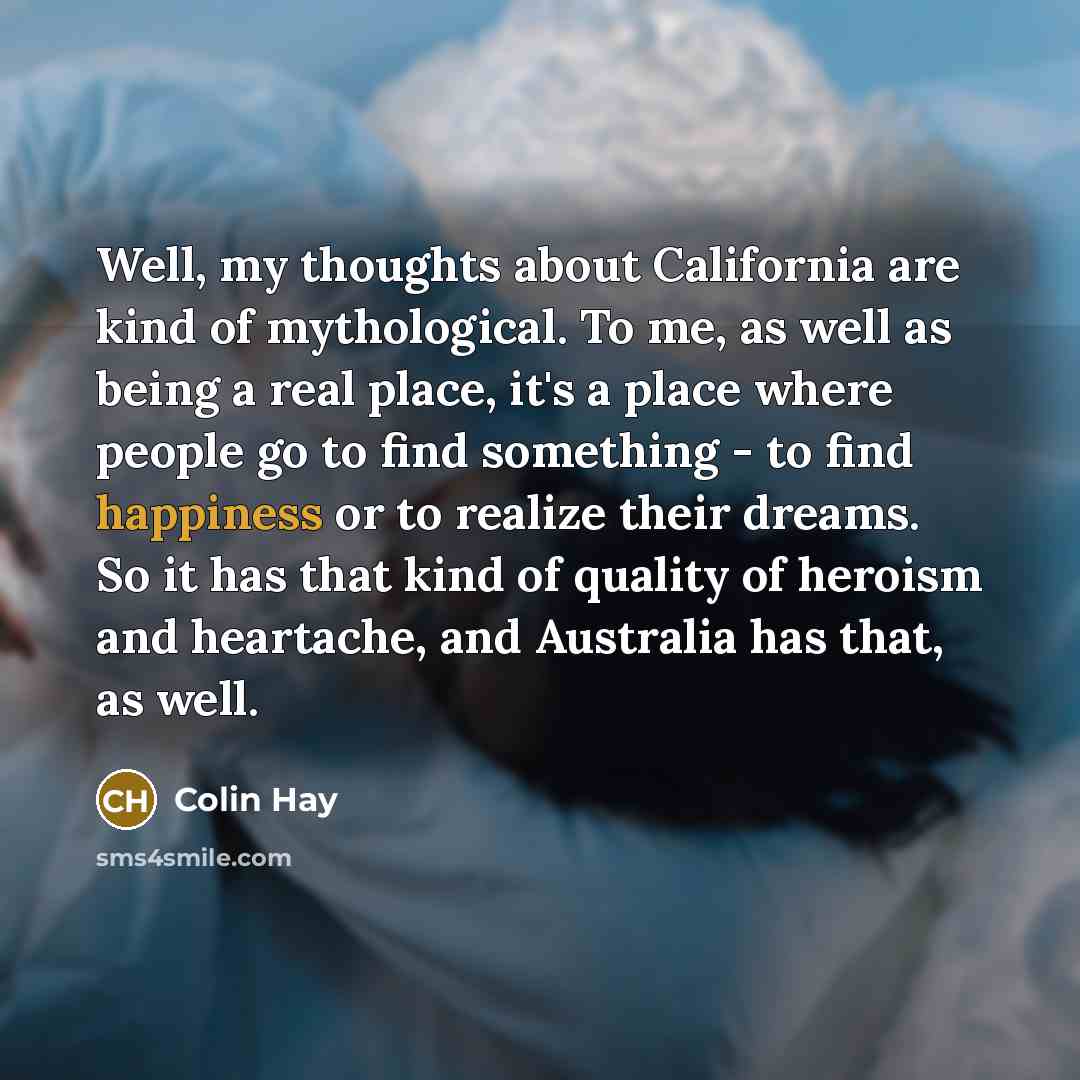 “Well, my thoughts about California are kind of mythological. To…” quote by Colin Hay