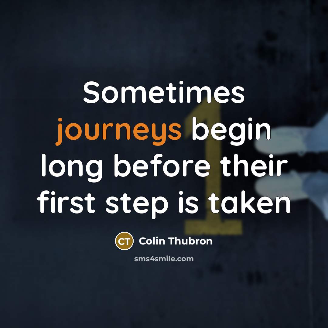 “Sometimes journeys begin long before their first step is taken” quote by Colin Thubron
