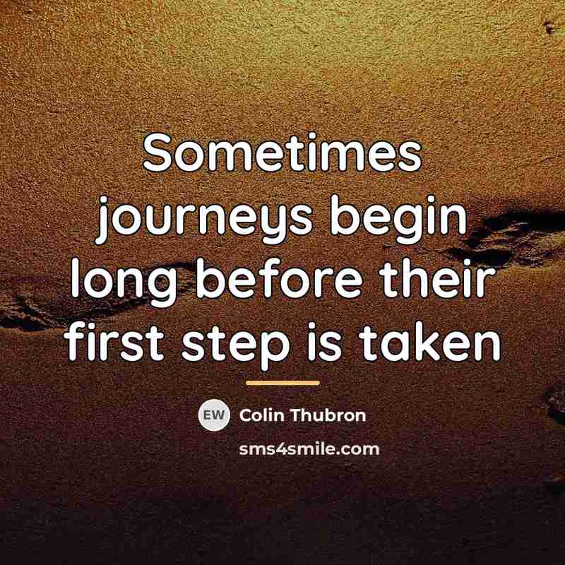 “Sometimes journeys begin long before their first step is taken…” quote by Colin Thubron