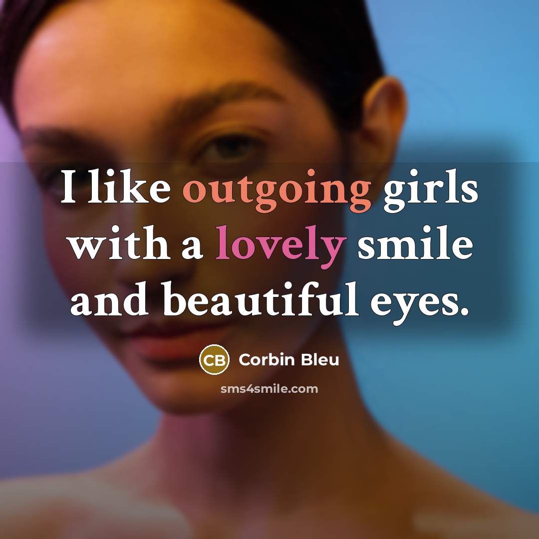 “I like outgoing girls with a lovely smile and beautiful…” quote by Corbin Bleu