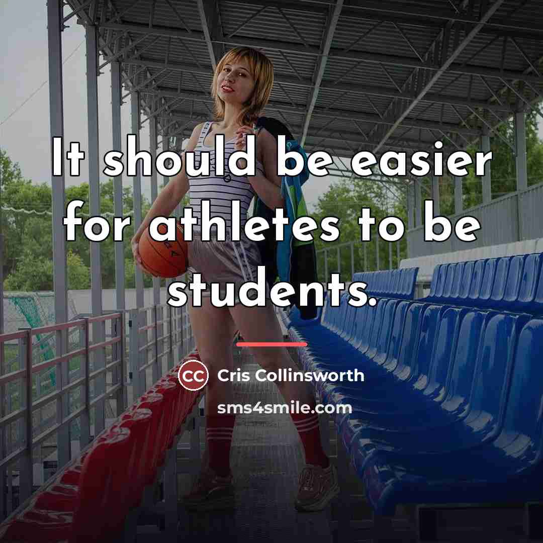 “It should be easier for athletes to be students.…” quote by Cris Collinsworth