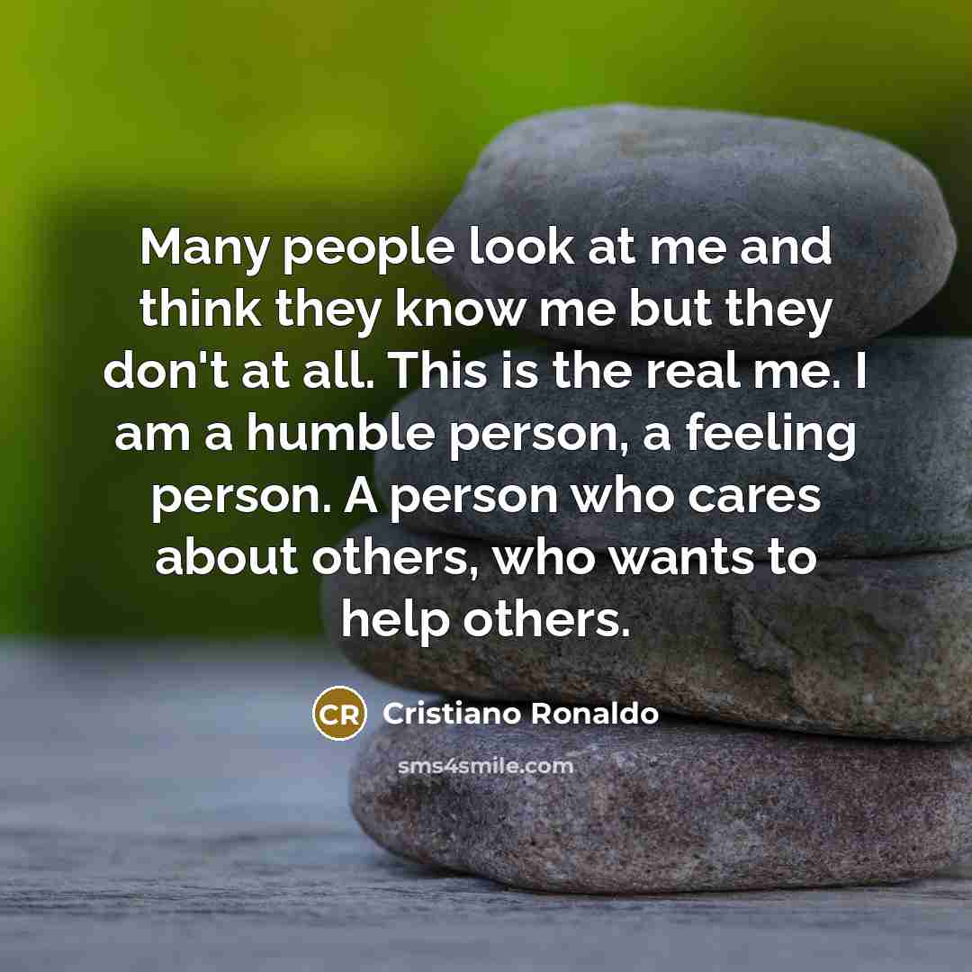 “Many people look at me and think they know me…” quote by Cristiano Ronaldo
