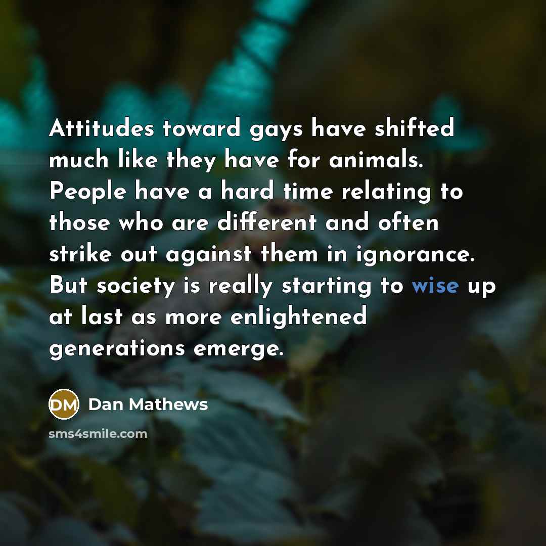 “Attitudes toward gays have shifted much like they have for…” quote by Dan Mathews