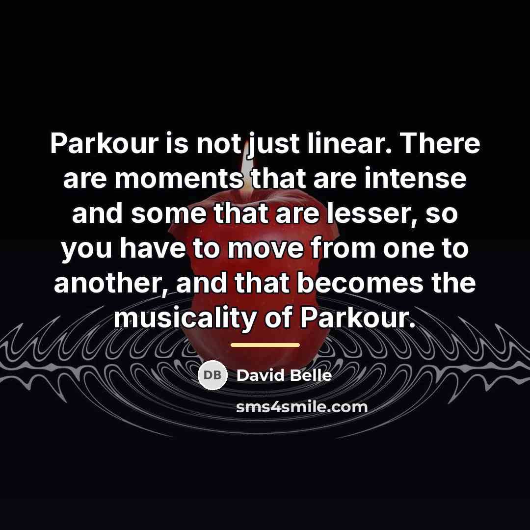“Parkour is not just linear. There are moments that are…” quote by David Belle
