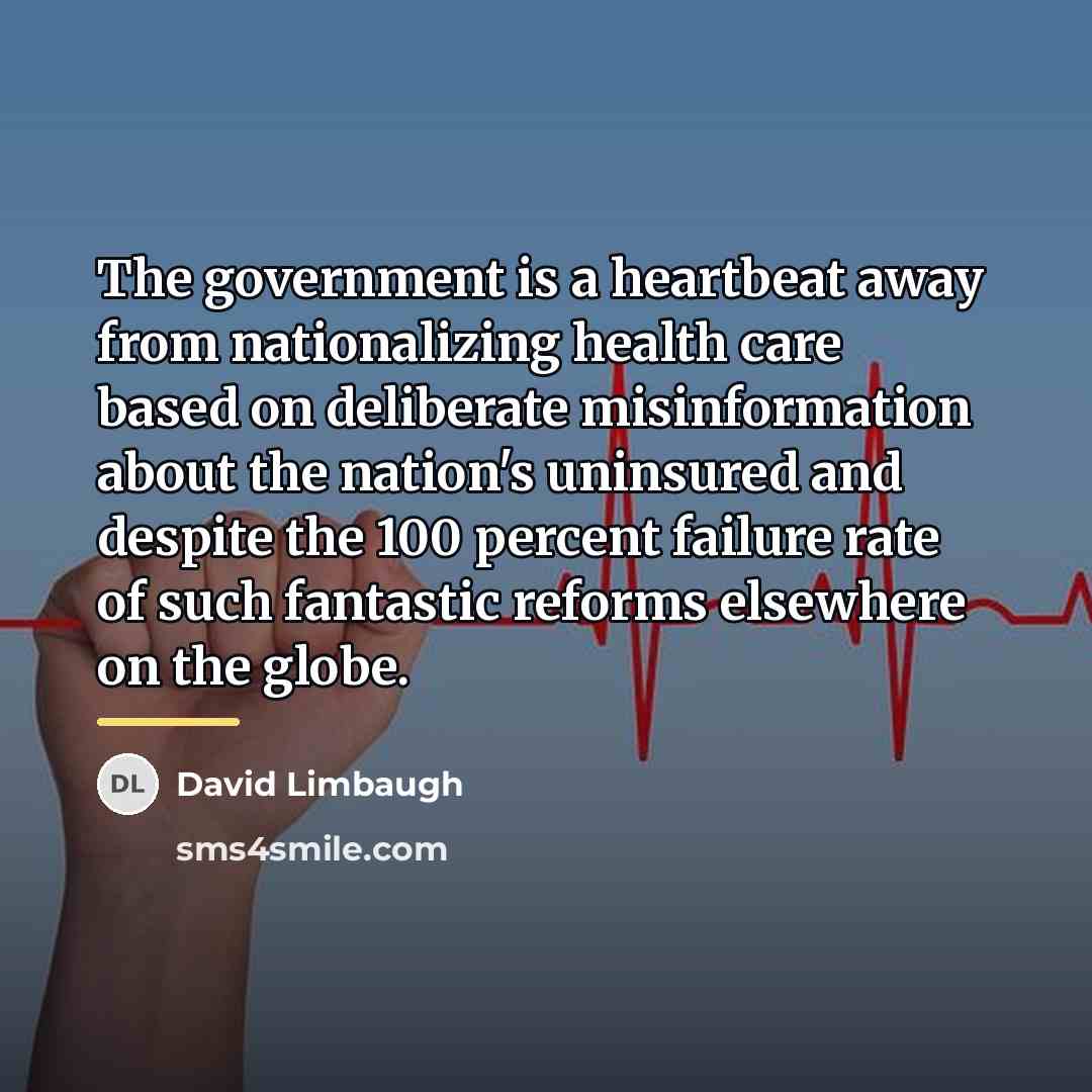 “The government is a heartbeat away from nationalizing health care…” quote by David Limbaugh