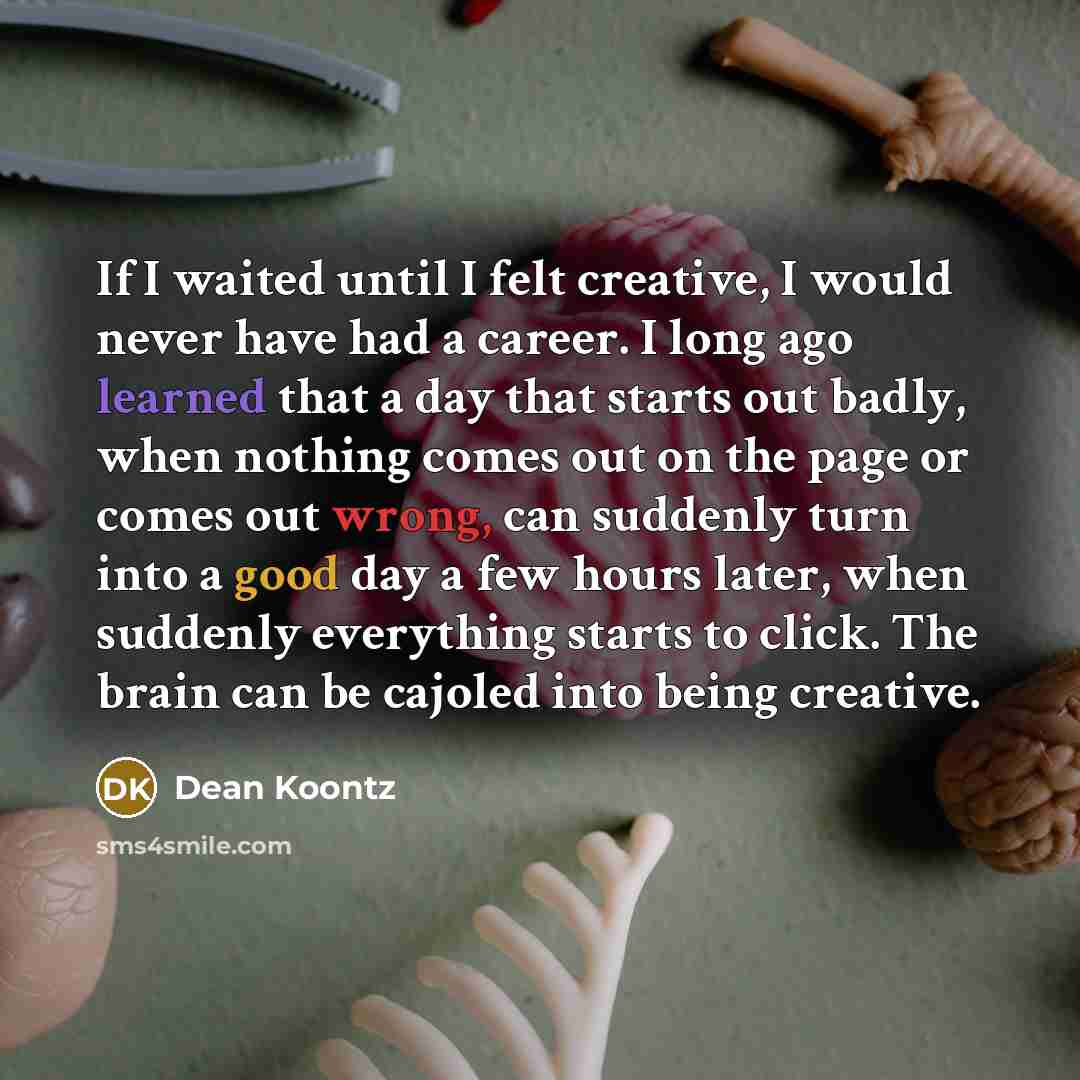 “If I waited until I felt creative, I would never…” quote by Dean Koontz