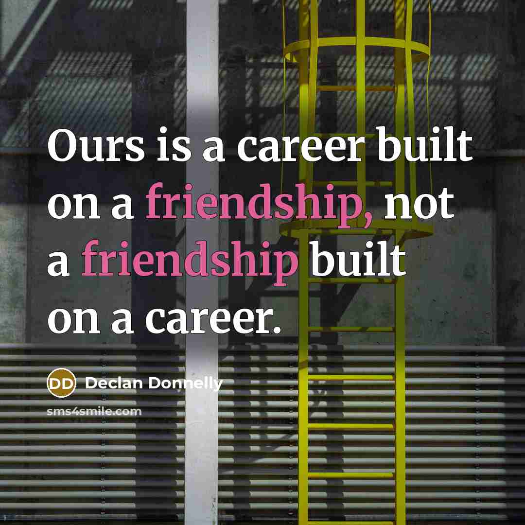 “Ours is a career built on a friendship, not a…” quote by Declan Donnelly