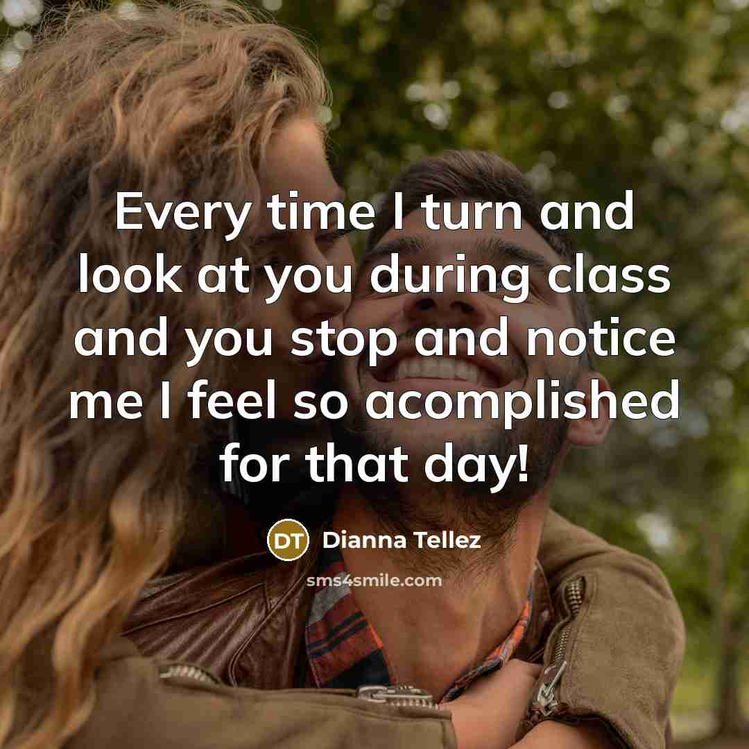 “Every time I turn and look at you during class…” quote by Dianna Tellez