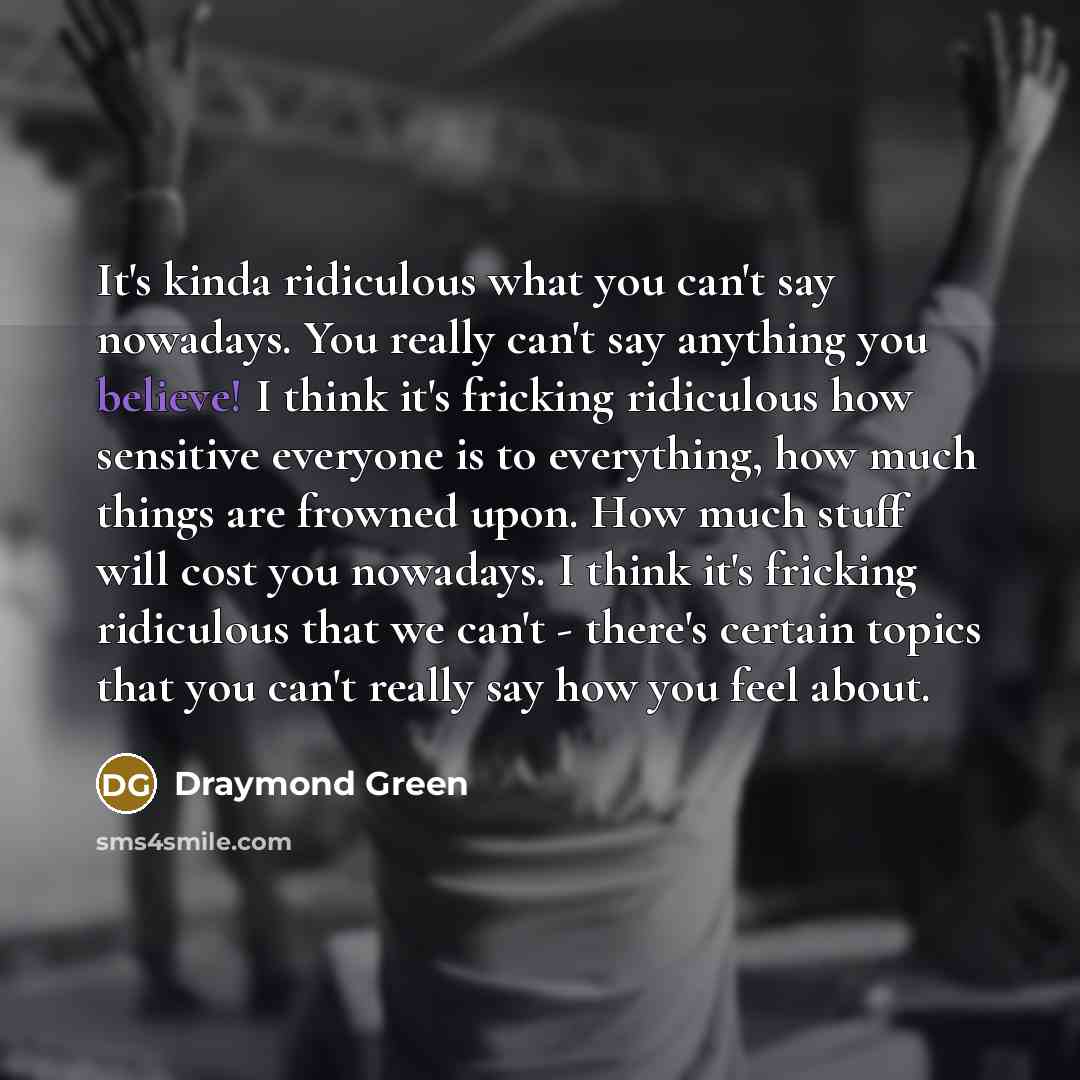 “It's kinda ridiculous what you can't say nowadays. You really…” quote by Draymond Green