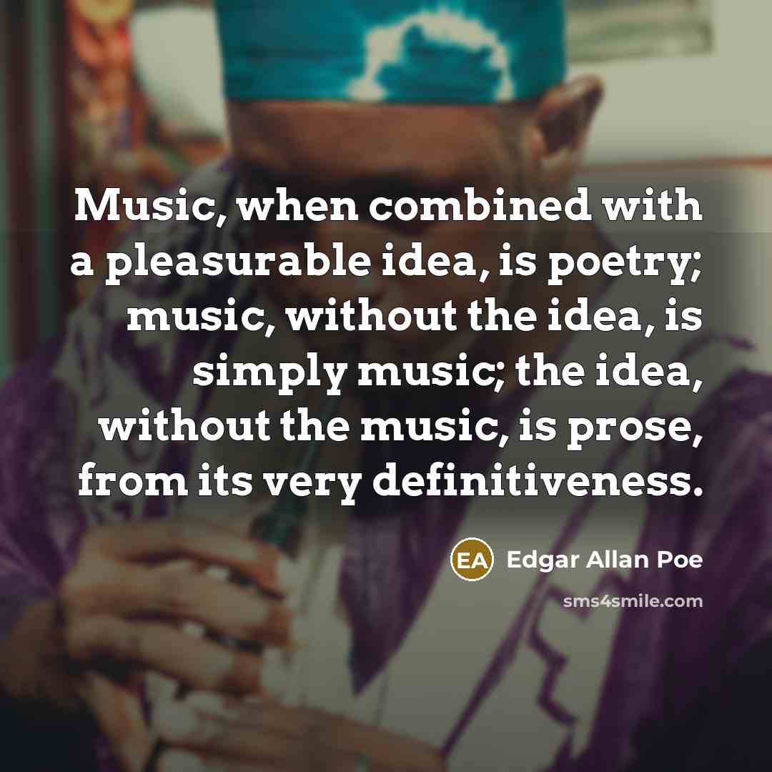 “Music, when combined with a pleasurable idea, is poetry; music,…” quote by Edgar Allan Poe