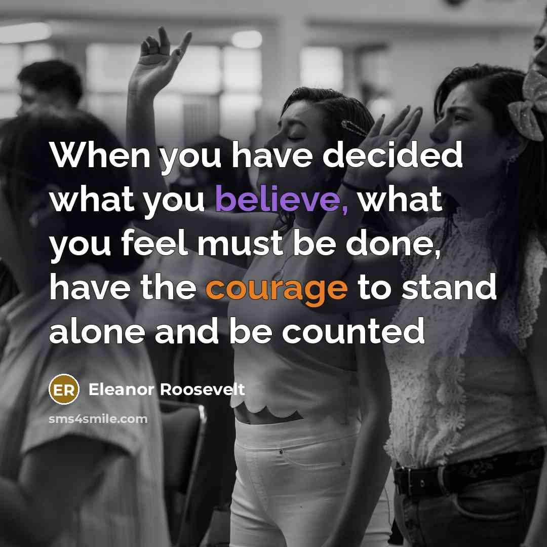 “When you have decided what you believe, what you feel…” quote by Eleanor Roosevelt