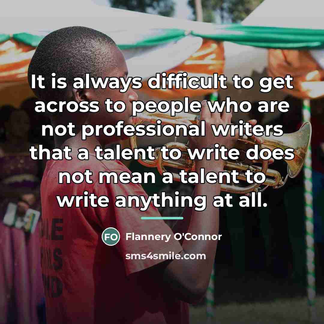 “It is always difficult to get across to people who…” quote by Flannery O'Connor