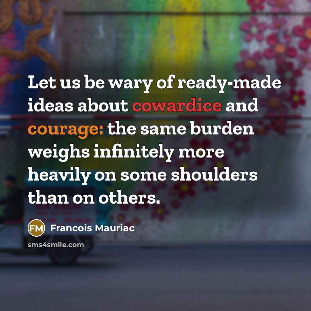 “Let us be wary of ready-made ideas about cowardice and…” quote by Francois Mauriac