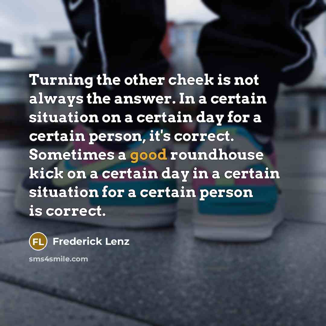 “Turning the other cheek is not always the answer. In…” quote by Frederick Lenz