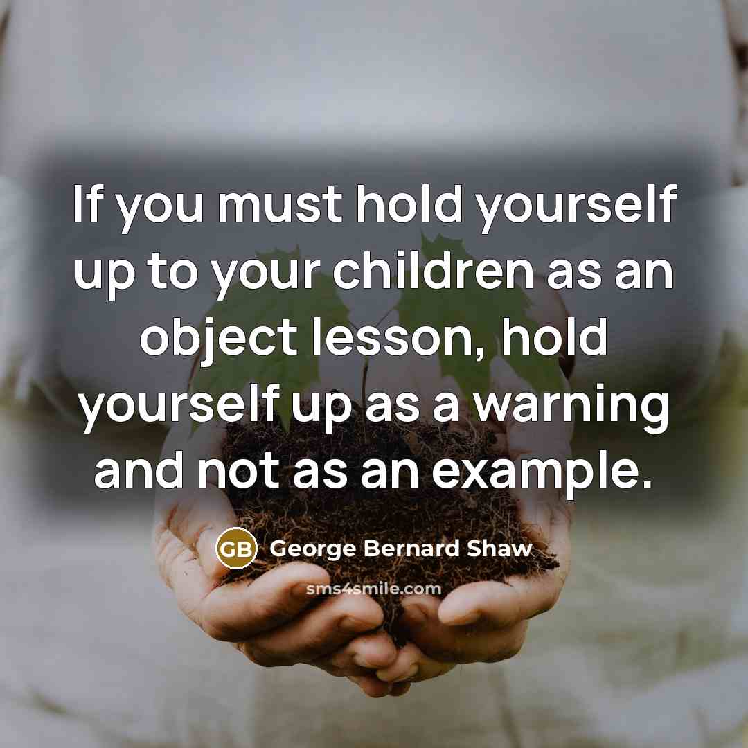 “If you must hold yourself up to your children as…” quote by George Bernard Shaw