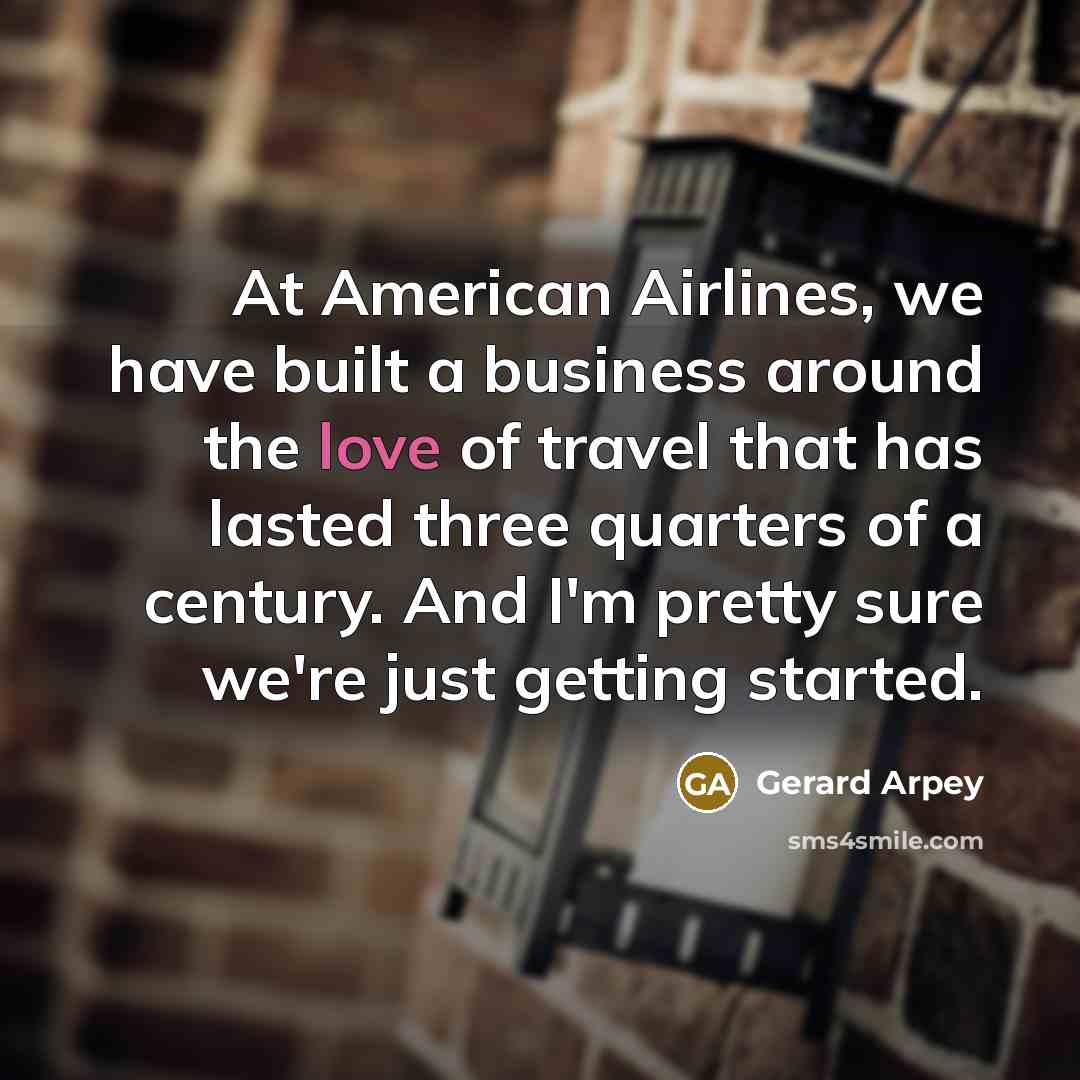 “At American Airlines, we have built a business around the…” quote by Gerard Arpey