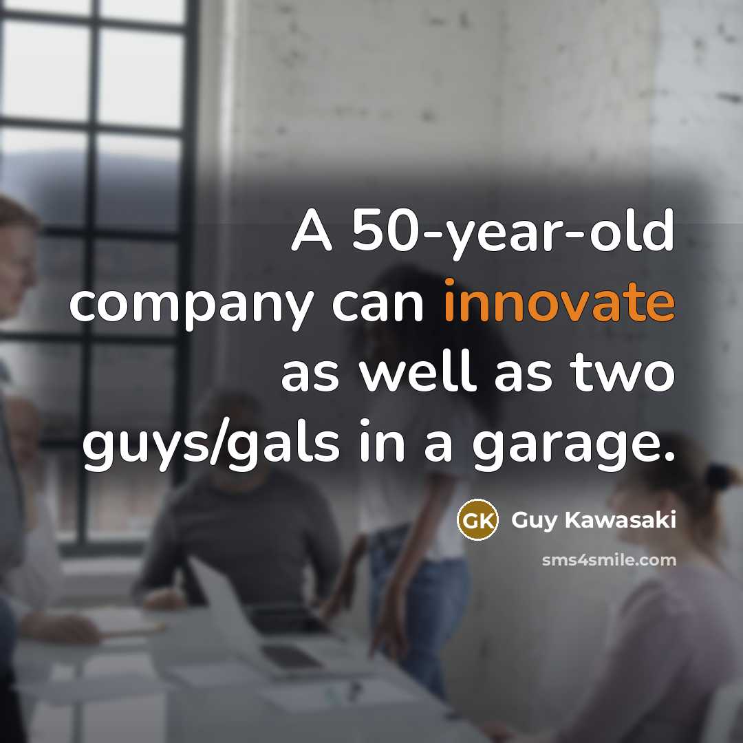 “A 50-year-old company can innovate as well as two guys/gals…” quote by Guy Kawasaki