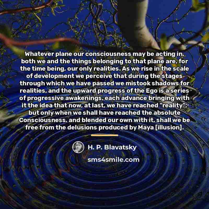 “Whatever plane our consciousness may be acting in, both we…” quote by H. P. Blavatsky