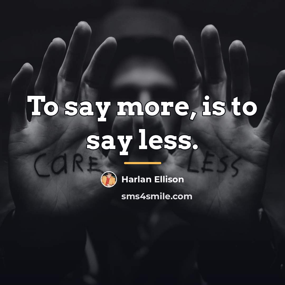 “To say more, is to say less.…” quote by Harlan Ellison