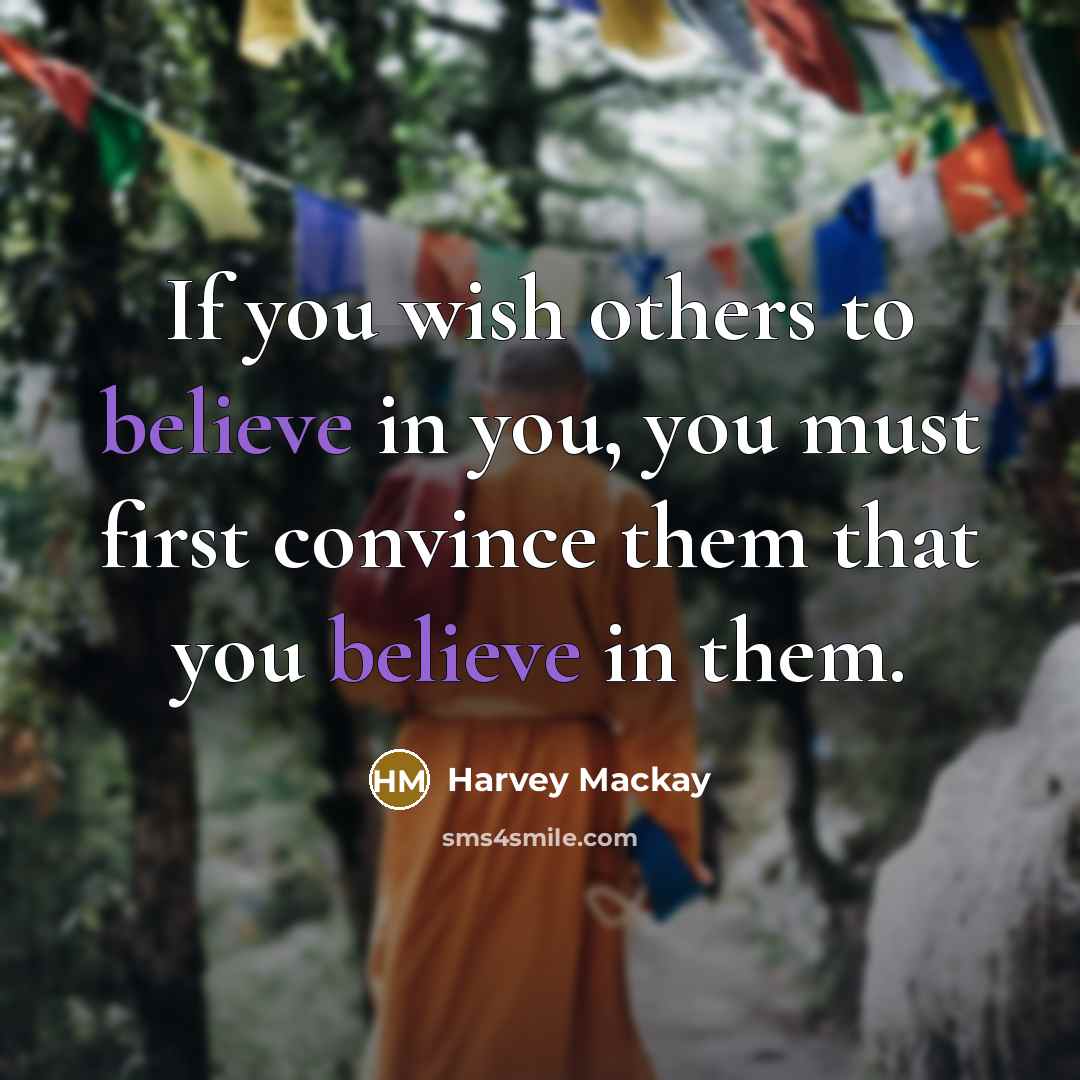 “If you wish others to believe in you, you must…” quote by Harvey Mackay