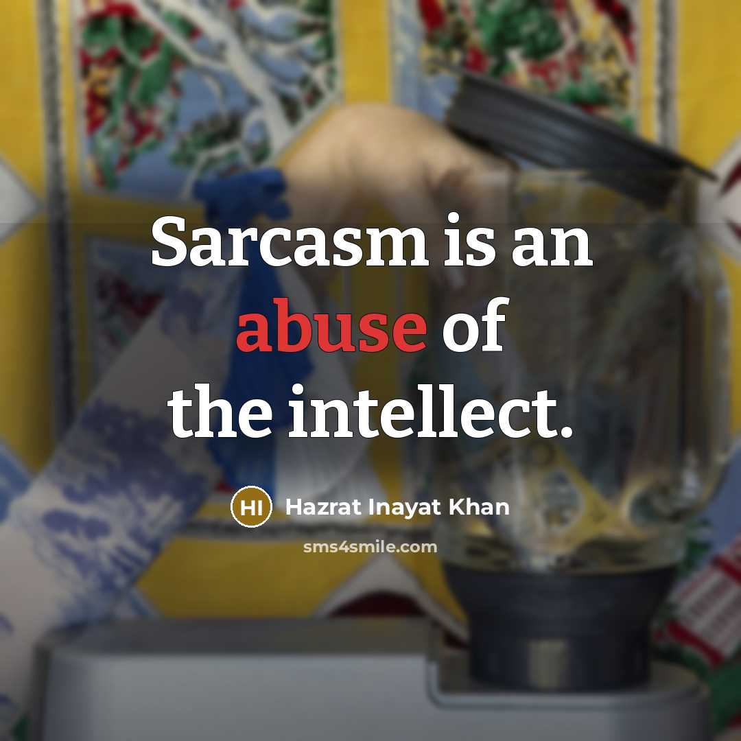 “Sarcasm is an abuse of the intellect.…” quote by Hazrat Inayat Khan