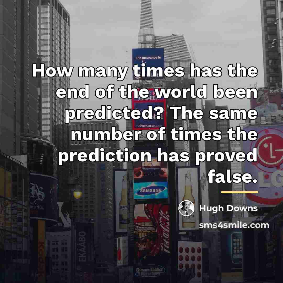 “How many times has the end of the world been…” quote by Hugh Downs