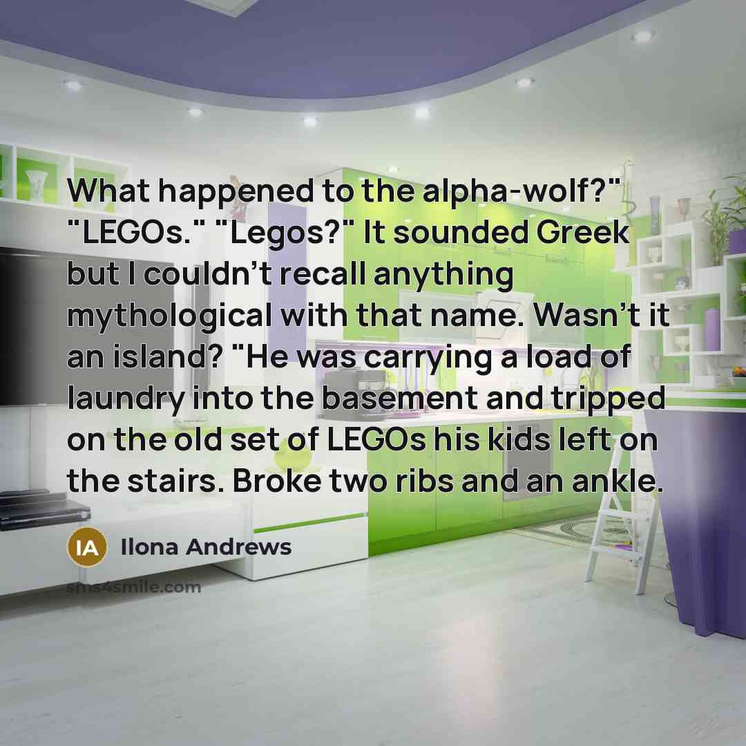 “What happened to the alpha-wolf?" "LEGOs." "Legos?" It sounded Greek…” quote by Ilona Andrews